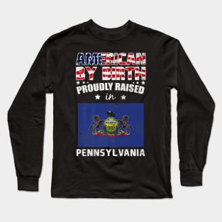 American By Birth Proudly Raised In Pennsylvania Flag Long Sleeve T-Shirt